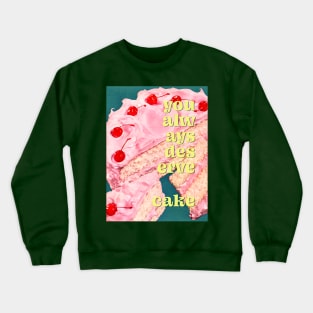 You always deserve cake Crewneck Sweatshirt